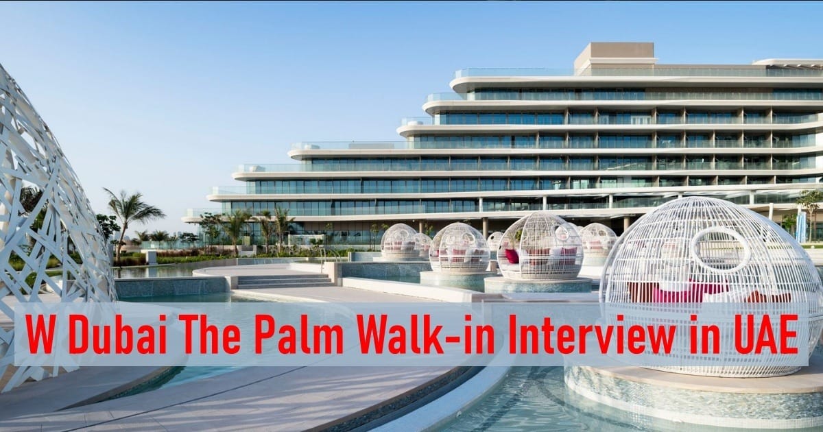 W Dubai The Palm Walk-in Interview in UAE