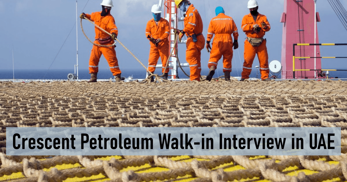 Crescent Petroleum Walk-in Interview in UAE