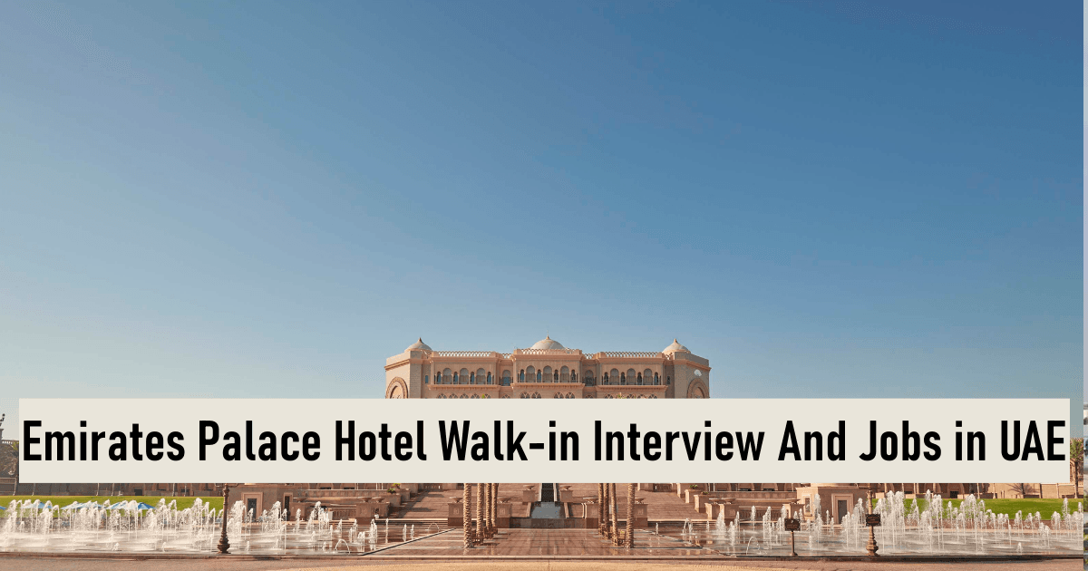 Emirates Palace Hotel Walk-in Interview And Jobs in UAE