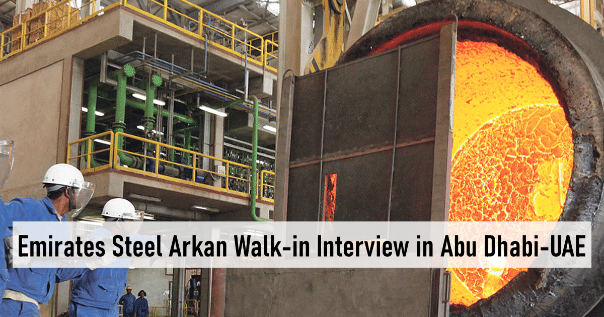 Emirates Steel Arkan Walk-in Interview in Abu Dhabi-UAE
