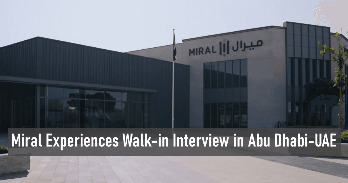 Miral Experiences Walk-in Interview in Abu Dhabi-UAE
