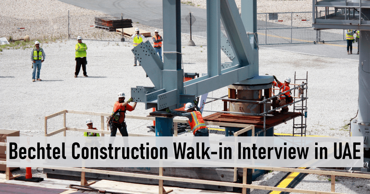 Bechtel Construction Walk-in Interview in UAE